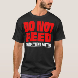 Funny Do Not Feed Intermittent Fasting Lose Weight T-Shirt