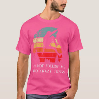 Funny Do Not Follow Me I Do Crazy Things Wall Clim T-Shirt