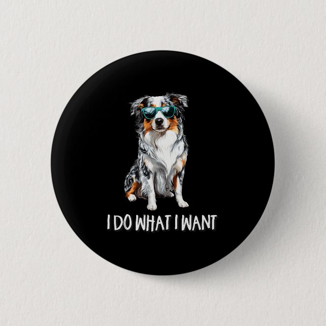Funny Do What I Want Blue Merle Australian Shepher 6 Cm Round Badge (Front)