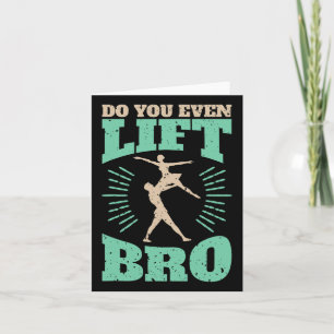 Funny Do You Even Lift Bro Cool Male Ballet Dancin Card