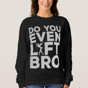 Funny Do You Even Lift Bro Cool Male Ballet Dancin Sweatshirt