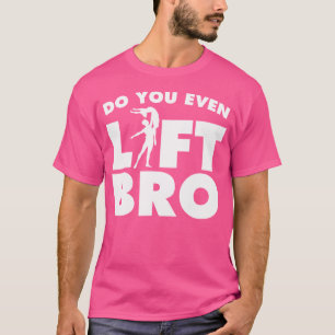 Funny Do You Even Lift Bro Cool Male Ballet Dancin T-Shirt