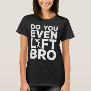 Funny Do You Even Lift Bro Cool Male Ballet Dancin T-Shirt