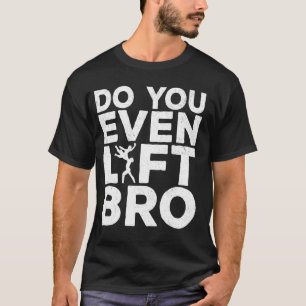 Funny Do You Even Lift Bro Cool Male Ballet Dancin T-Shirt
