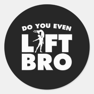 Funny Do You Even Lift Bro Gift Cool Male Ballet D Classic Round Sticker
