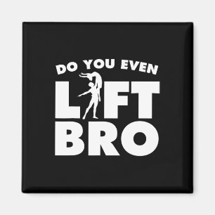 Funny Do You Even Lift Bro Gift Cool Male Ballet D Magnet