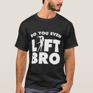 Funny Do You Even Lift Bro Gift Cool Male Ballet D T-Shirt