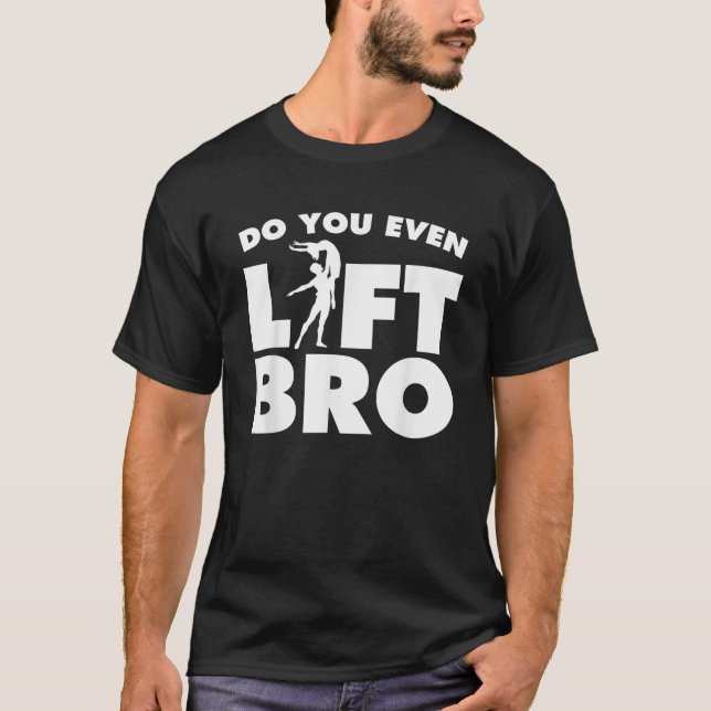 Funny Do You Even Lift Bro Gift Cool Male Ballet D T-Shirt (Front)