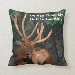 Funny Do You Think My Butt Is Too BIG? Elk Cushion