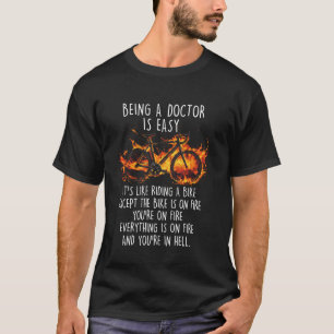 Funny Doctor Being A Doctor Is Easy Bike On Fire M T-Shirt
