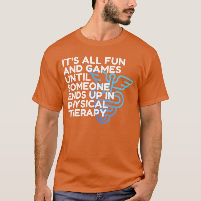 Funny Doctor of Physicalherapy Fun and Games PT DP T-Shirt (Front)