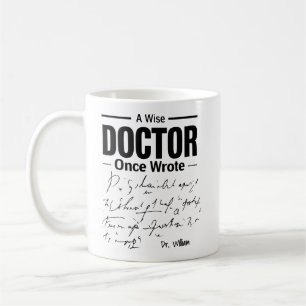 Funny Doctor Saying A Wise Doctor Once Wrote Coffee Mug