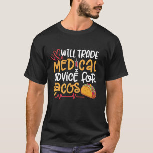 Funny Doctor Will Trade Medical Advices For Tacos T-Shirt