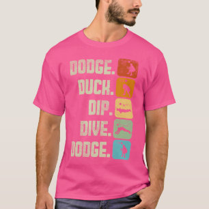 Funny Dodgeball Dodge Duck Dip Dive Dodge Ball T-Shirt