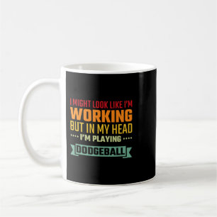 Funny Dodgeball Player In My Head Im Playing Dodge Coffee Mug