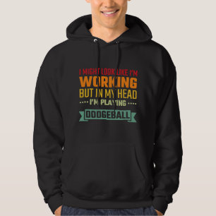 Funny Dodgeball Player In My Head Im Playing Dodge Hoodie