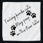 Funny Dog Bandanna<br><div class="desc">funny Dog Bandanna (Feeling kinda cute May poop  on  the  floor  later)</div>