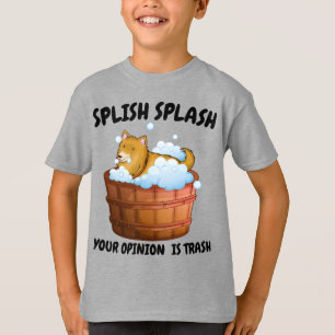 Funny Dog Bath Design – Splish Splash Your Opinion T-Shirt