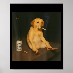 Funny Dog Beer Smoking Meme Sarcastic Dog Lover Poster