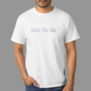 Funny Dog Dad Quote Single Dad T-Shirt