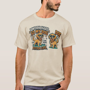 Funny Dog Dad T-Shirt "I Work Hard So My Dog Can