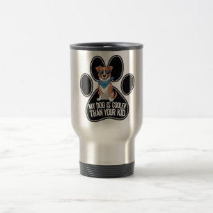 Funny Dog Design: 'My Dog is Cooler Than Your Kid Travel Mug