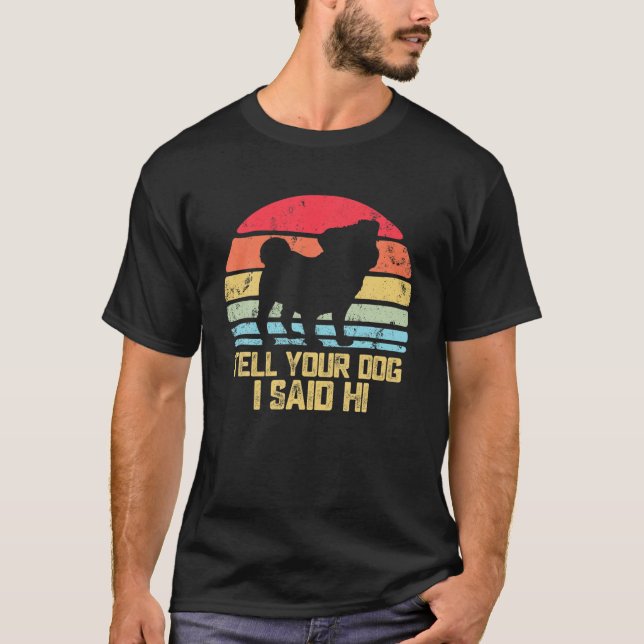 Funny Dog Design. Tell Your Dog I Said Hi, Retro S T-Shirt (Front)