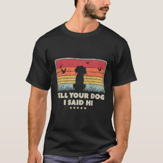 Funny Dog Design Tell Your Dog I Said Hi Retro Sty T-Shirt