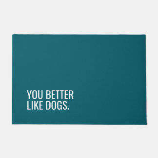 Funny Dog Doormat “You Better Like Dogs”