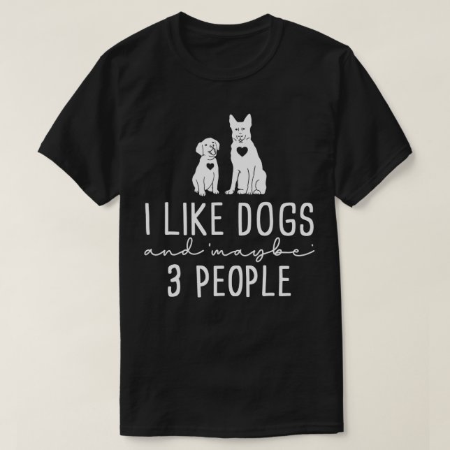 Funny Dog , Funny Dog , I Like Dogs And 3 People  T-Shirt (Design Front)