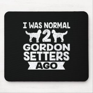 Funny Dog Gift I Was Normal 2 Gordon Setter Ago Mouse Mat