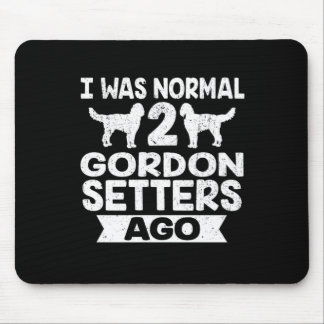 Funny Dog Gift I Was Normal 2 Gordon Setter Ago Mouse Mat