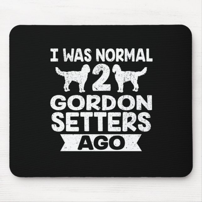Funny Dog Gift I Was Normal 2 Gordon Setter Ago Mouse Mat (Front)
