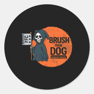 Funny Dog Groomer Brush Your Dog Grooming Reaper H Classic Round Sticker