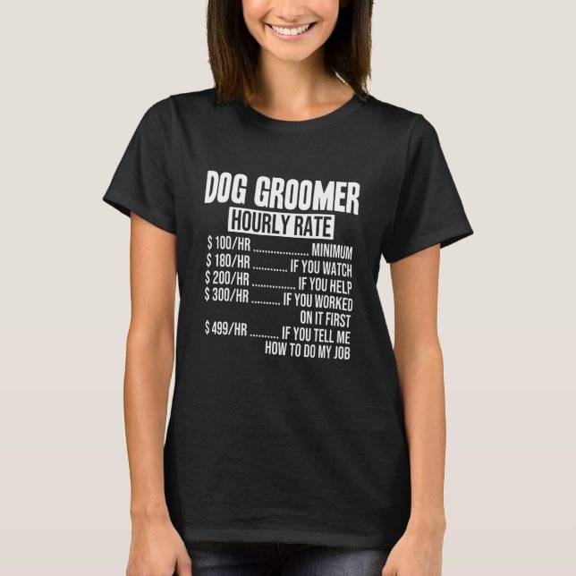 Funny Dog Groomer Hourly Rate T-Shirt (Front)