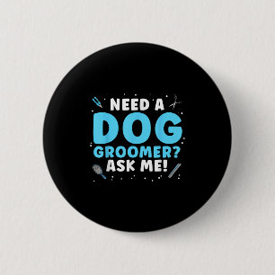 Funny Dog Grooming Art For Men Women Pet Groomer D 6 Cm Round Badge