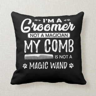 Funny Dog Grooming Quote Humourous Puppy Groomer Cushion