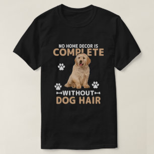 Funny Dog Hair Home Decor   Golden Retriever Dog  T-Shirt