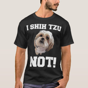 Funny Dog I SHIH TZU NOT Dog Puppy T-Shirt
