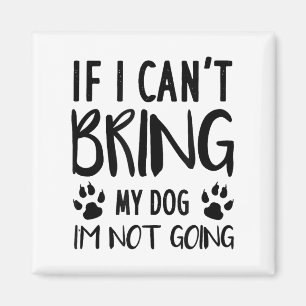 Funny Dog, If I Can't Bring My Dog I'm Not Going, Magnet