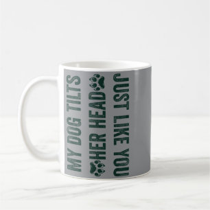 Funny Dog Lover Dog Also Tilts Head Like That Coffee Mug