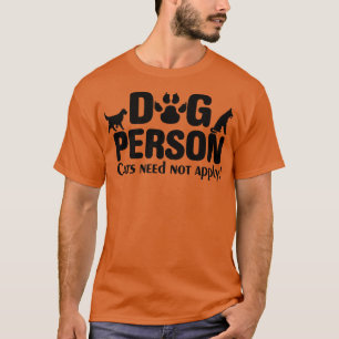 Funny Dog Lover Dog Person Cats Need Not Apply 2 T-Shirt