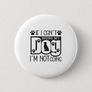 Funny Dog Lover If I Can't Bring My Dog I'm Not Go 6 Cm Round Badge