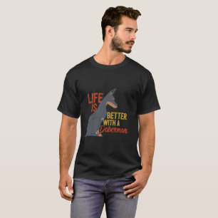 Funny Dog Lover Life Is Better With a Doberman T-Shirt