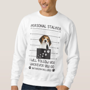 Funny Dog Lover Personal Stalker I'll Follow You B Sweatshirt