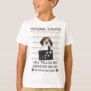Funny Dog Lover Personal Stalker I'll Follow You B T-Shirt