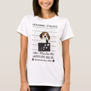 Funny Dog Lover Personal Stalker I'll Follow You B T-Shirt