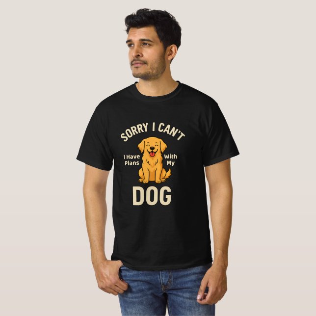 Funny Dog Lover Quote – I Have Plans With My Dog  T-Shirt (Front Full)