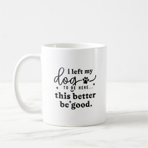 Funny Dog Lover Quote Office Humour Coffee Mug
