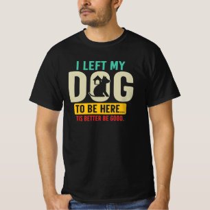 Funny Dog Lover Sarcastic Dog Mum Dog Dad Quote T-Shirt
